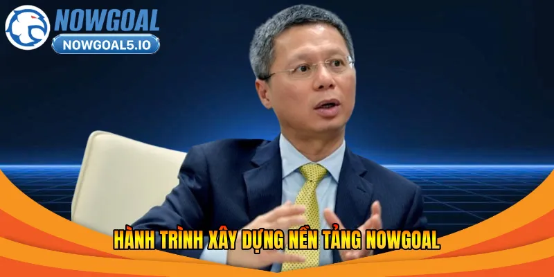 Hành trình xây dựng nền tảng Nowgoal